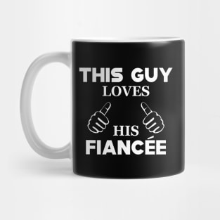 Fiance - This guy loves his fiancee Mug